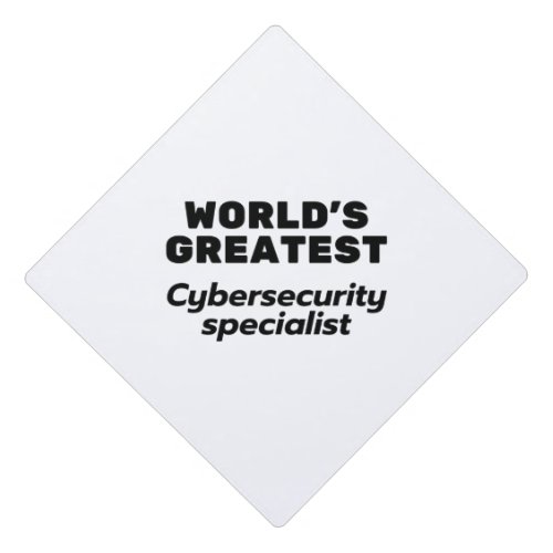 Worlds greatest Cybersecurity Specialist Graduation Cap Topper