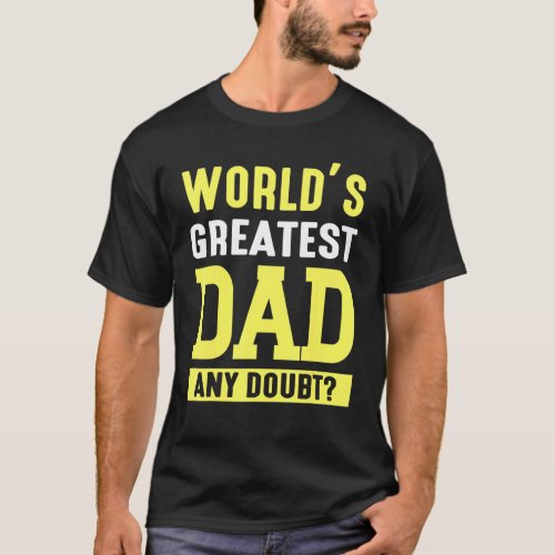 Worlds Greatest Dad Any Doubt Father Daddy Son Da T_Shirt