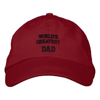 World's Greatest Dad... Embroidered Hat by CREATIVEHOLIDAY at Zazzle