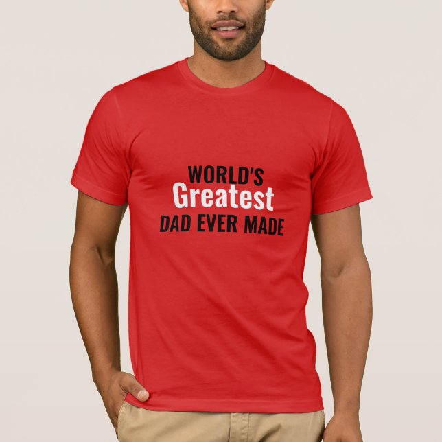 World's Greatest Dad Ever Made T-shirt  (Front)