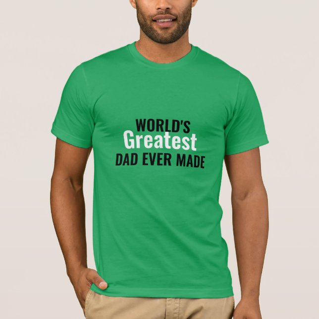 World's Greatest Dad Ever Made T-shirt  (Front)