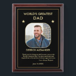 World's Greatest Dad Father's Day Photo Custom Award Plaque<br><div class="desc">World's Greatest Dad Father's Day Photo Custom Award Plaque is a fun and meaningful gift to give to Dad. It can also be personalize to give to Mom,  Grandmother,  Grandfather,  Uncle and other people in your life. Replace with your photograph and information.  Personalize it with your information.</div>