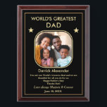 World's Greatest Dad Father's Day Photo Custom Award Plaque<br><div class="desc">World's Greatest Dad Father's Day Photo Custom Award Plaque is a fun and meaningful gift to give to Dad. It can also be personalize to give to Mom and other people in your life. Replace with your photograph and information.  Personalize it with your information.</div>