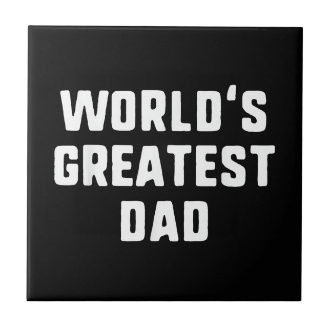 World's Greatest Dad Funny Family Ceramic Tile (Front)
