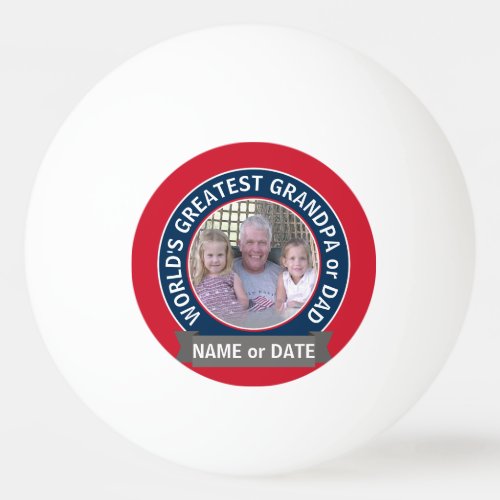 Worlds Greatest Dad Grandpa Photo red white blue Ping_Pong Ball