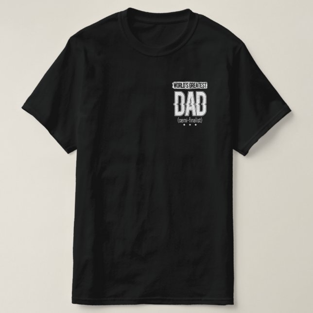World's Greatest Dad (semi-finalist) T-Shirt (Design Front)