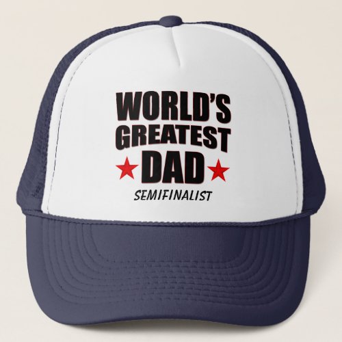 Worlds Greatest Dad Semifinalist Trucker Hat