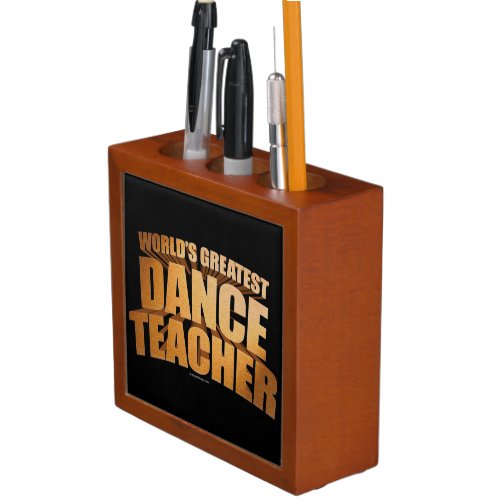 Worlds Greatest Dance Teacher Pencil Holder