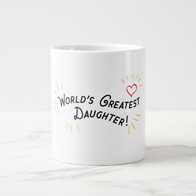 World's Greatest Daughter! Giant Coffee Mug (Front)
