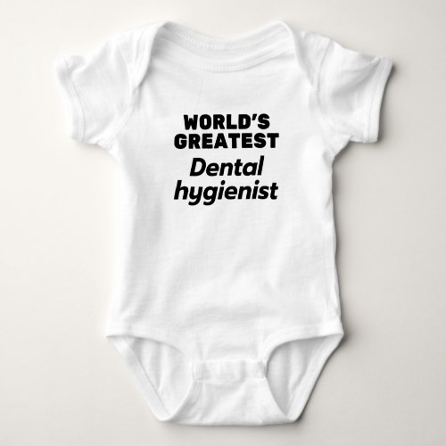 Worlds Greatest   Dental Hygienst Baby Bodysuit