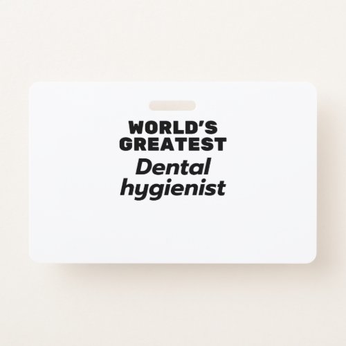 Worlds Greatest   Dental Hygienst Badge