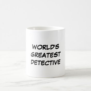 "world's Greatest Detective" Mug by iHave2Say at Zazzle