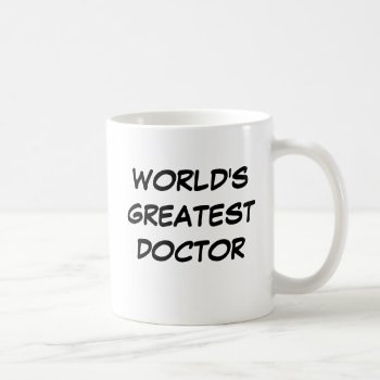 "world's Greatest Doctor" Mug by iHave2Say at Zazzle