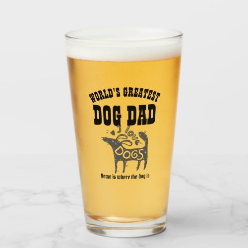 Worlds Greatest DOG DAD _ Home is where the dog is Glass