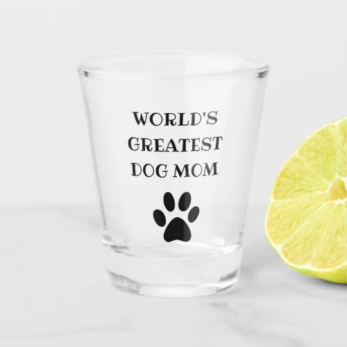 Worlds Greatest Dog Mom Custom Text Personalized Shot Glass