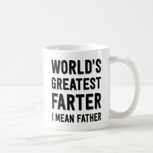 Worlds Greatest Farter I Mean Father Coffee Mug