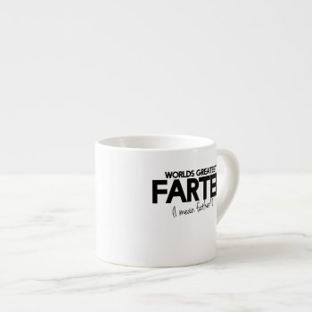 World's Greatest Farter I Mean Father Espresso Cup by Valentines_Christmas at Zazzle