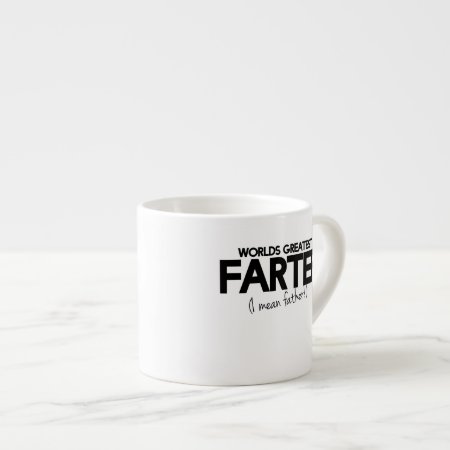World's Greatest Farter I Mean Father Espresso Cup