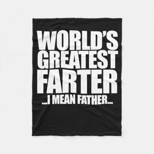 Worlds Greatest Farter I mean father Fleece Blanket