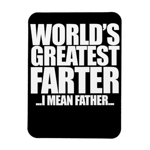 Worlds Greatest farter I mean father for fathers Magnet