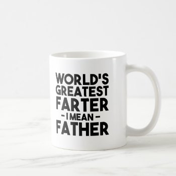 World's Greatest Farter I Mean Father Funny Dad Coffee Mug by WorksaHeart at Zazzle