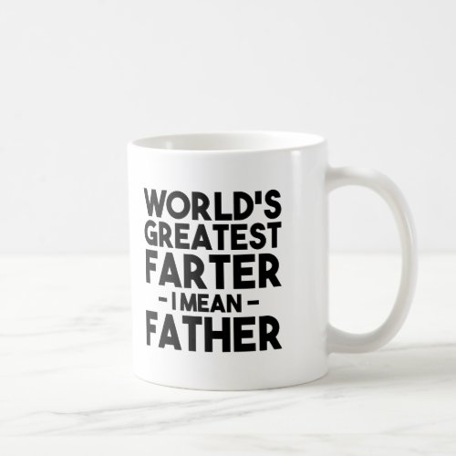 Worlds Greatest Farter I Mean Father Funny Dad Coffee Mug