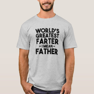 World's Greatest Farter I Mean Father Funny T-Shirt