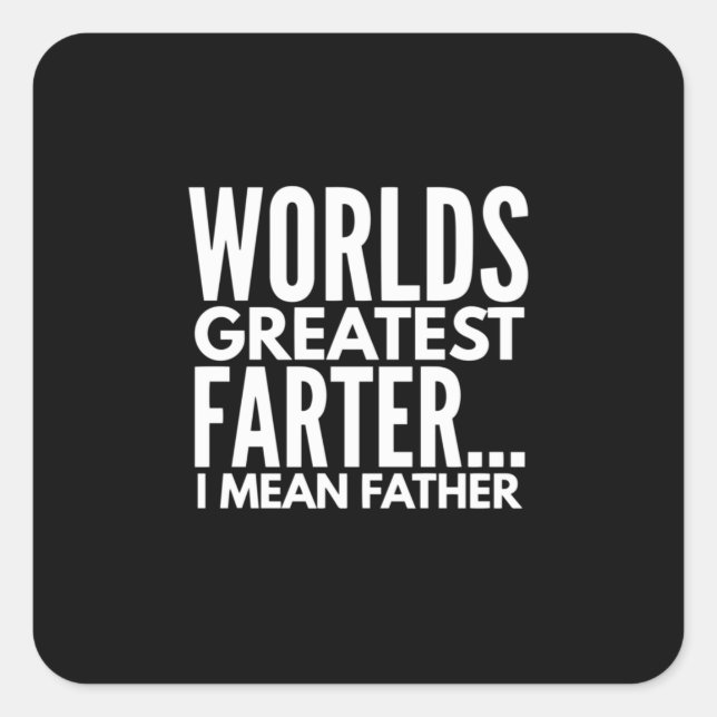 Worlds Greatest Farter I Mean Father Square Sticker (Front)
