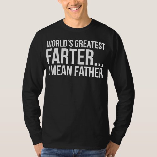 Worlds Greatest Farter I mean Father T_Shirt