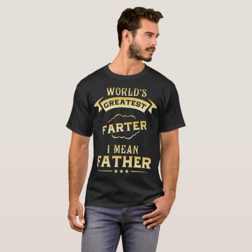 worlds greatest farter I mean father T_Shirt