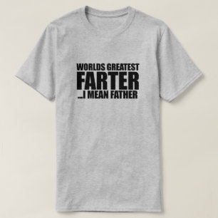 Worlds greatest Farter I mean father T-Shirt