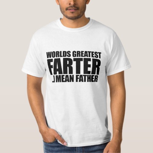 Worlds greatest Farter I mean father T_Shirt