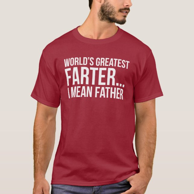 World's Greatest Farter... I mean Father T-Shirt (Front)
