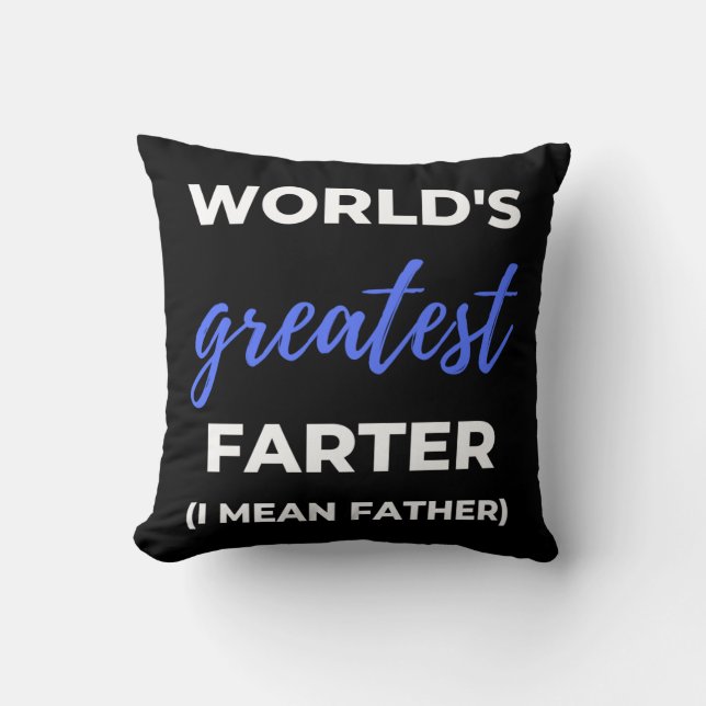 World's Greatest Farter I Mean Father Throw Pillow (Front)