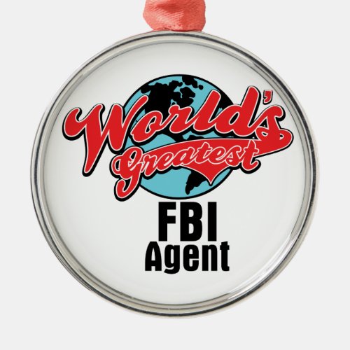 Worlds Greatest FBI Agent Metal Ornament