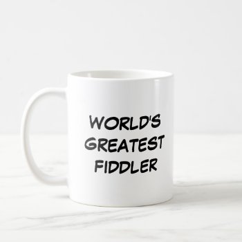 "world's Greatest Fiddler" Mug by iHave2Say at Zazzle