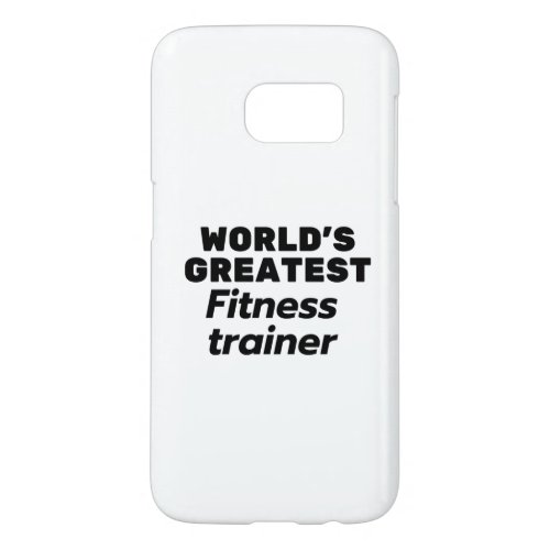 Worlds Greatest Fitness trainer Samsung Galaxy S7 Case