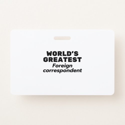 Worlds greatest Foreign Correspondent Badge