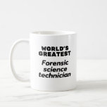 World's greatest Forensic Science Technician Coffee Mug<br><div class="desc">forensic scientist,  criminology,  forensics,  criminalistics,  dna,  technician,  autopsy,  fingerprint,  cop,  crime scene,  crime,  investigation,  laboratory,  police,  forensic science technician</div>