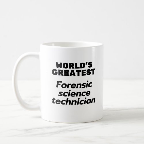 Worlds greatest Forensic Science Technician Coffee Mug