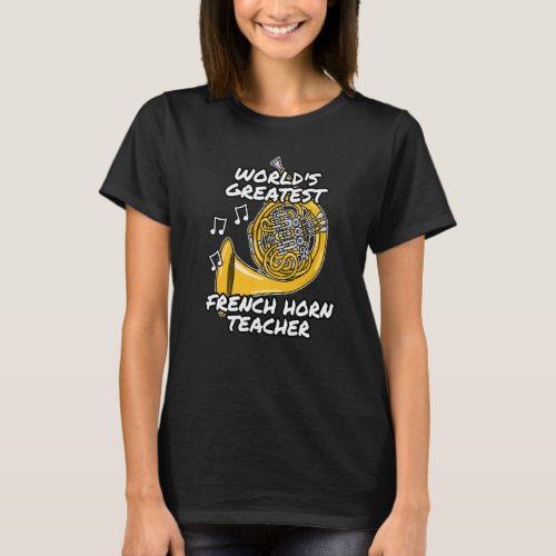 Worlds Greatest French Horn Teacher Brass Musicia T_Shirt