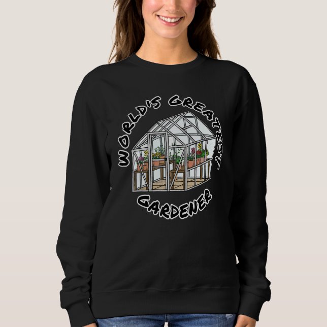 World's Greatest Gardener Gardening Sweatshirt (Front)