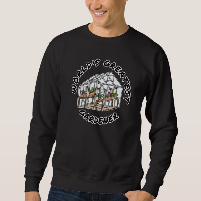 World's Greatest Gardener Gardening   Sweatshirt (Front)
