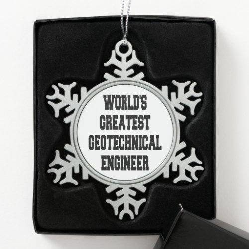 Worlds Greatest Geotechnical Engineer Snowflake Pewter Christmas Ornament
