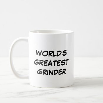 "world's Greatest Grinder" Mug by iHave2Say at Zazzle