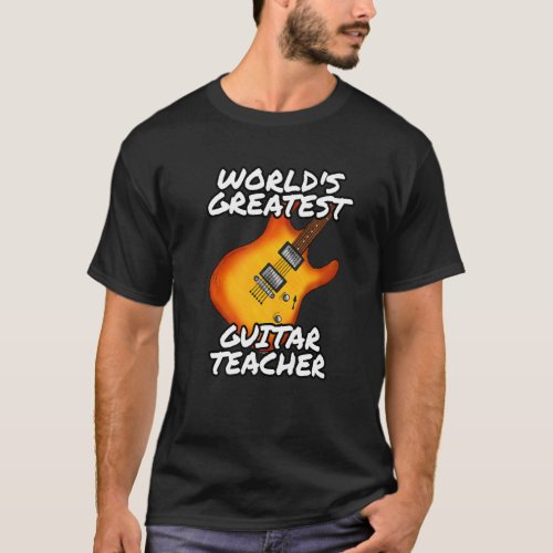 Worlds Greatest Guitar Teacher Guitarist Music Te T_Shirt