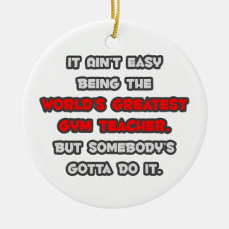 World's Greatest Gym Teacher Joke Ceramic Ornament