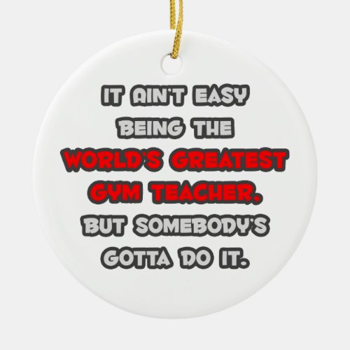 Worlds Greatest Gym Teacher Joke Ceramic Ornament