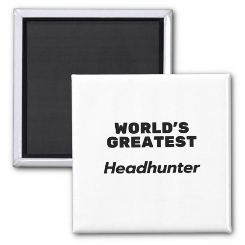 Worlds Greatest Headhunter Magnet