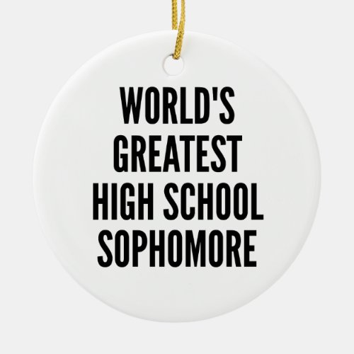 Worlds Greatest High School Sophomore Ceramic Ornament